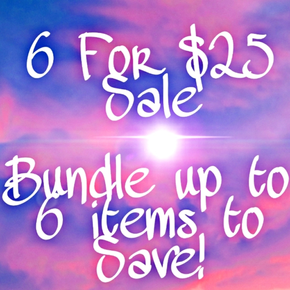 6/$25 Sale! Bundle 6 Items with 6/$25